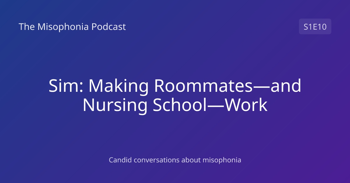 Sim - Nursing Student Navigates Misophonia | The Misophonia Podcast